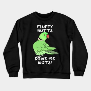 fluffy butts drive me nuts green ringneck Crewneck Sweatshirt